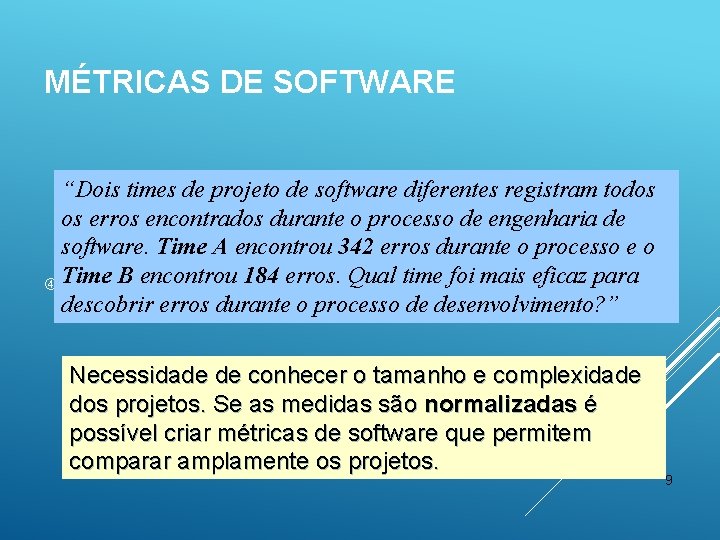 MÉTRICAS DE SOFTWARE “Dois times de projeto de software diferentes registram todos os erros