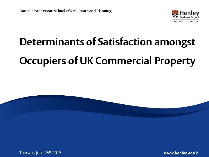 Danielle Sanderson: School of Real Estate and Planning Determinants of Satisfaction amongst Occupiers of