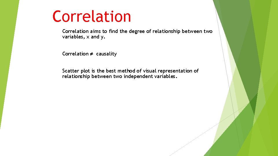 Correlation aims to find the degree of relationship between two variables, x and y.