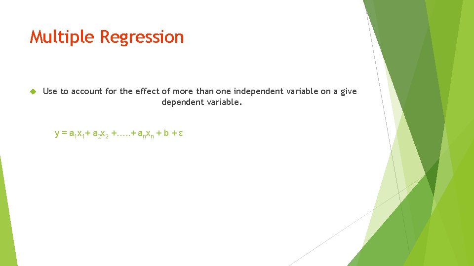 Multiple Regression Use to account for the effect of more than one independent variable