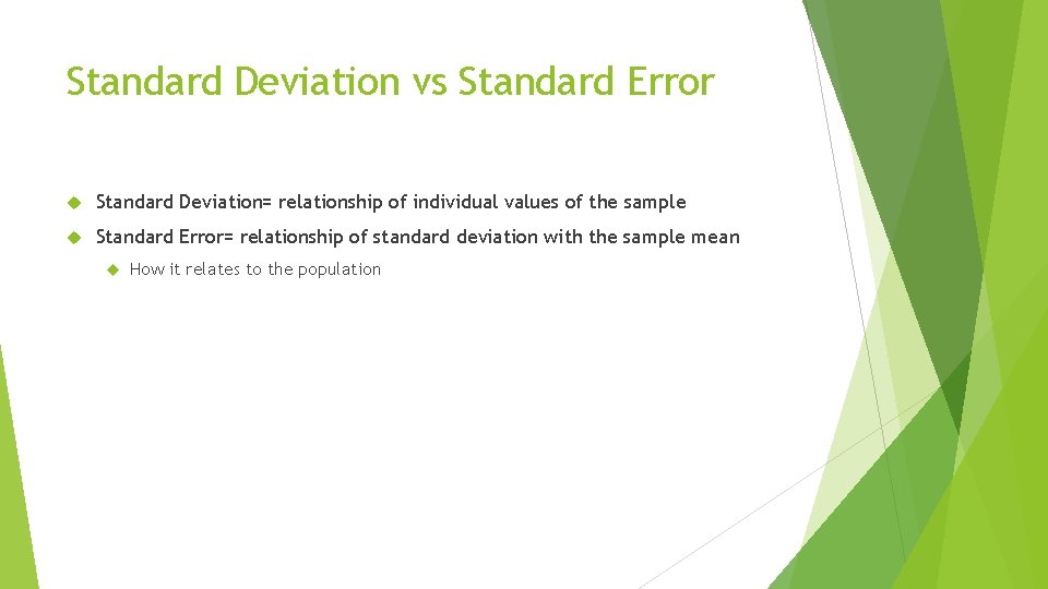 Standard Deviation vs Standard Error Standard Deviation= relationship of individual values of the sample
