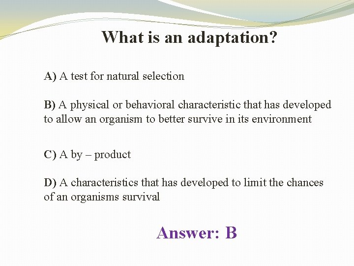 What is an adaptation? A) A test for natural selection B) A physical or