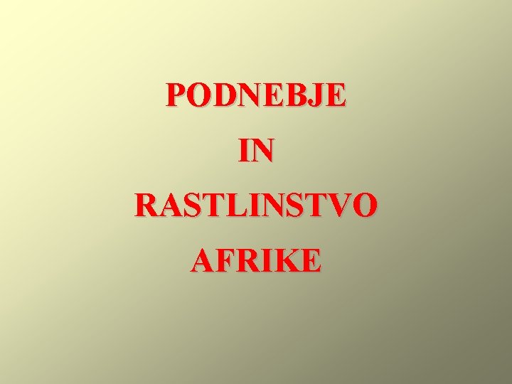 PODNEBJE IN RASTLINSTVO AFRIKE 