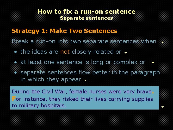 How to fix a run-on sentence Separate sentences Strategy 1: Make Two Sentences Break