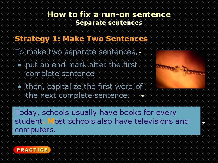 How to fix a run-on sentence Separate sentences Strategy 1: Make Two Sentences To