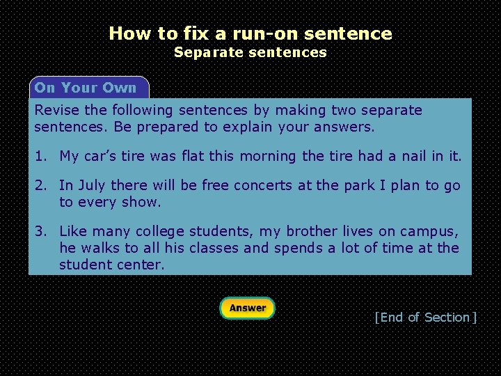 How to fix a run-on sentence Separate sentences On Your Own Revise the following