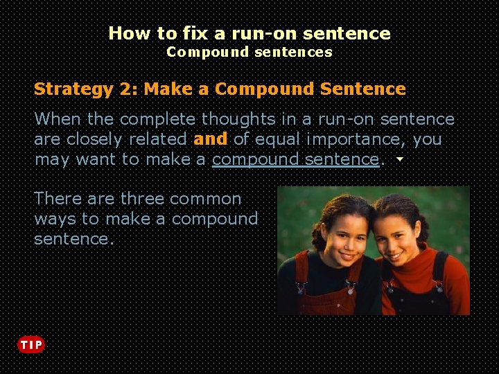 How to fix a run-on sentence Compound sentences Strategy 2: Make a Compound Sentence