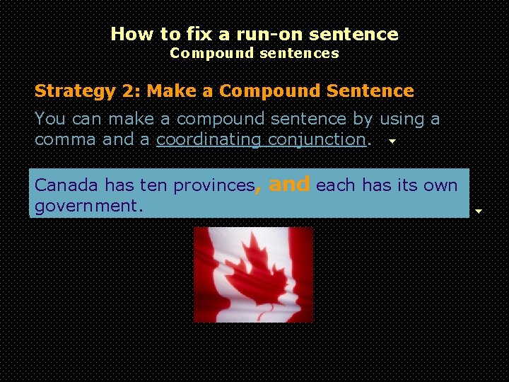 How to fix a run-on sentence Compound sentences Strategy 2: Make a Compound Sentence