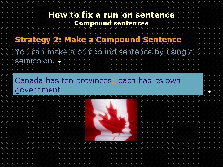 How to fix a run-on sentence Compound sentences Strategy 2: Make a Compound Sentence How to fix a run-on sentence Compound sentences Strategy 2: Make a Compound Sentence