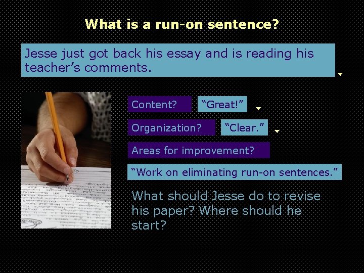 What is a run-on sentence? Jesse just got back his essay and is reading