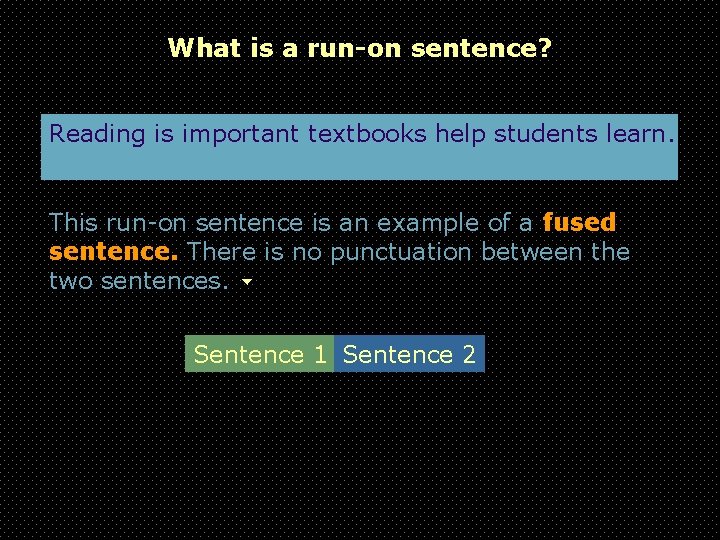 What is a run-on sentence? Reading is important textbooks help students learn. This run-on