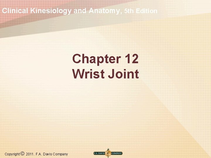 Clinical Kinesiology and Anatomy, 5 th Edition Chapter 12 Wrist Joint Copyright © 2011.