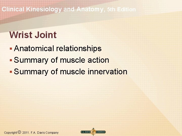 Clinical Kinesiology and Anatomy, 5 th Edition Wrist Joint § Anatomical relationships § Summary