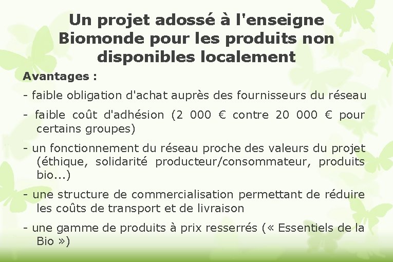 Un projet adossé à l'enseigne Biomonde pour les produits non disponibles localement Avantages :