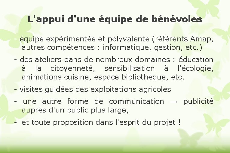 L'appui d'une équipe de bénévoles - équipe expérimentée et polyvalente (référents Amap, autres compétences