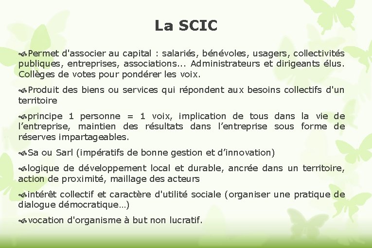 La SCIC Permet d'associer au capital : salariés, bénévoles, usagers, collectivités publiques, entreprises, associations.