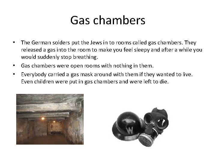 Gas chambers • The German solders put the Jews in to rooms called gas