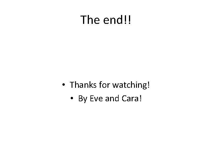 The end!! • Thanks for watching! • By Eve and Cara! 