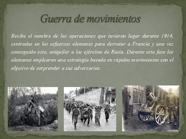 Guerra de movimientos Recibe el nombre de las operaciones que tuvieron lugar durante 1914,