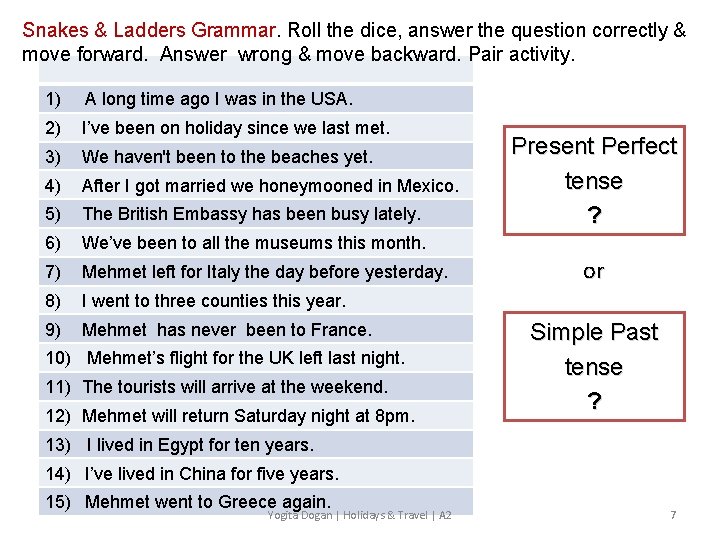 Snakes & Ladders Grammar. Roll the dice, answer the question correctly & move forward.