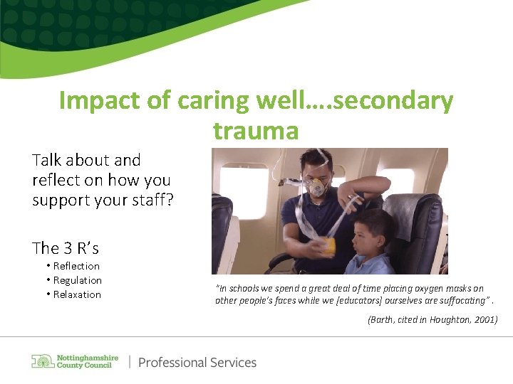 Impact of caring well…. secondary trauma Talk about and reflect on how you support Impact of caring well…. secondary trauma Talk about and reflect on how you support