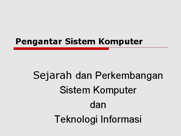 Pengantar Sistem Komputer Sejarah dan Perkembangan Sistem Komputer dan Teknologi Informasi 