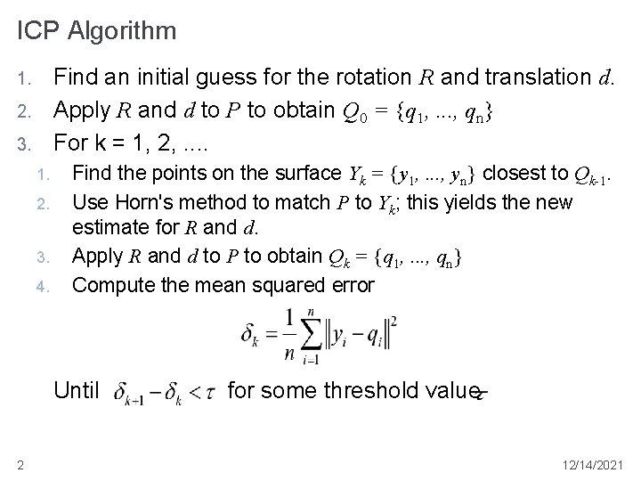 ICP Algorithm Find an initial guess for the rotation R and translation d. Apply