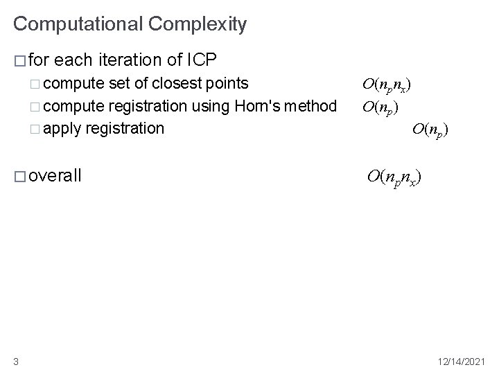 Computational Complexity � for each iteration of ICP � compute set of closest points