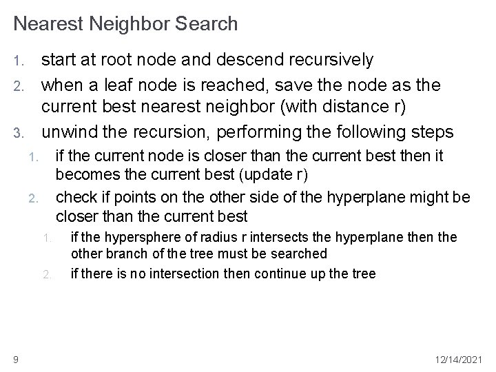 Nearest Neighbor Search start at root node and descend recursively when a leaf node