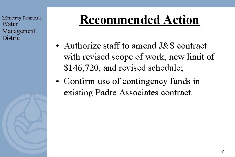 Monterey Peninsula Water Management District Recommended Action • Authorize staff to amend J&S contract