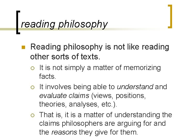 reading philosophy n Reading philosophy is not like reading other sorts of texts. ¡