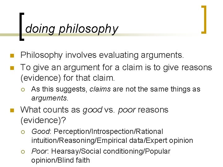 doing philosophy n n Philosophy involves evaluating arguments. To give an argument for a