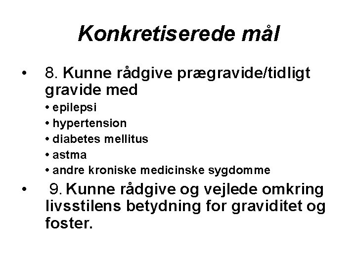 Konkretiserede mål • 8. Kunne rådgive prægravide/tidligt gravide med • epilepsi • hypertension •