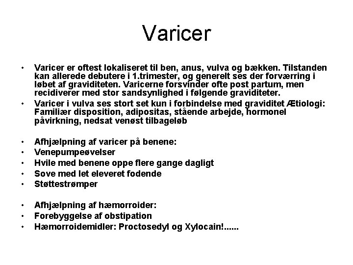 Varicer • • Varicer er oftest lokaliseret til ben, anus, vulva og bækken. Tilstanden