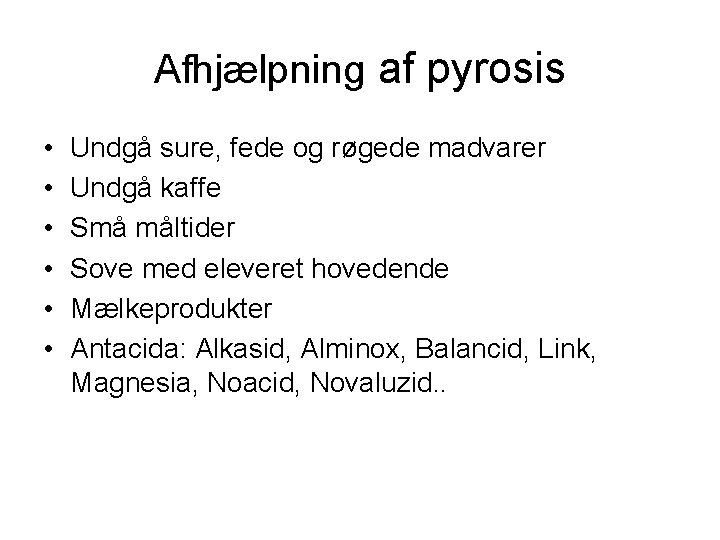 Afhjælpning af pyrosis • • • Undgå sure, fede og røgede madvarer Undgå kaffe