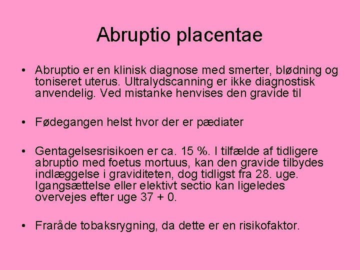 Abruptio placentae • Abruptio er en klinisk diagnose med smerter, blødning og toniseret uterus.