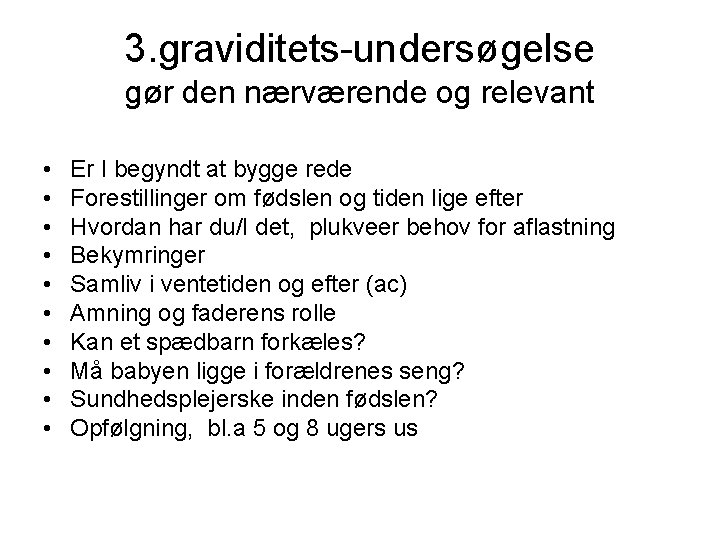 3. graviditets-undersøgelse gør den nærværende og relevant • • • Er I begyndt at