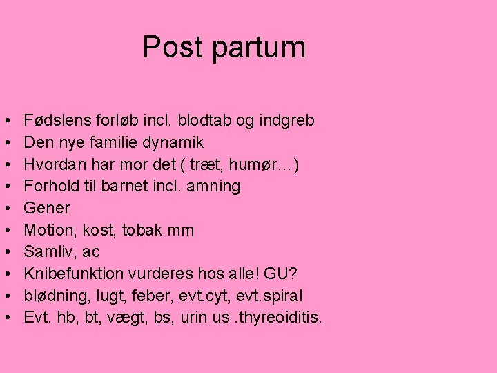 Post partum • • • Fødslens forløb incl. blodtab og indgreb Den nye familie