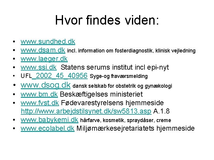 Hvor findes viden: • • www. sundhed. dk www. dsam. dk incl. information om