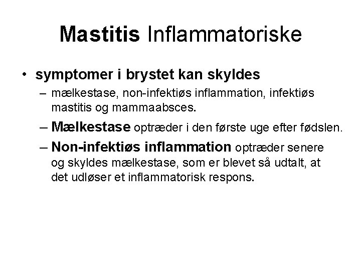 Mastitis Inflammatoriske • symptomer i brystet kan skyldes – mælkestase, non-infektiøs inflammation, infektiøs mastitis