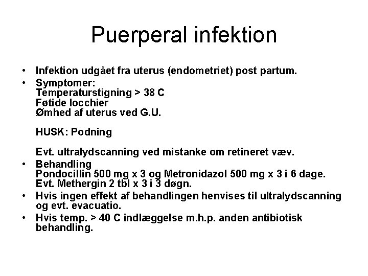 Puerperal infektion • Infektion udgået fra uterus (endometriet) post partum. • Symptomer: Temperaturstigning >