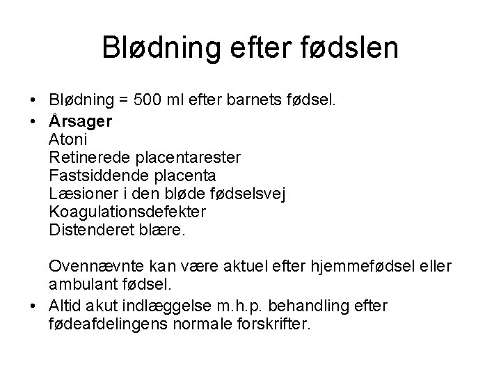 Blødning efter fødslen • Blødning = 500 ml efter barnets fødsel. • Årsager Atoni