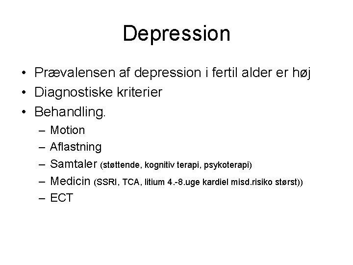 Depression • Prævalensen af depression i fertil alder er høj • Diagnostiske kriterier •
