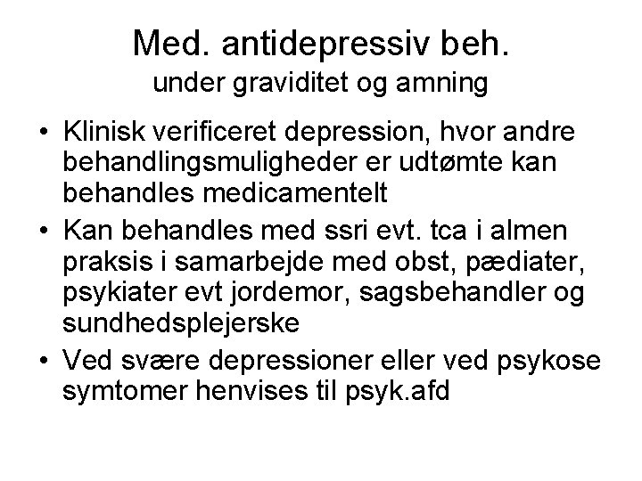 Med. antidepressiv beh. under graviditet og amning • Klinisk verificeret depression, hvor andre behandlingsmuligheder