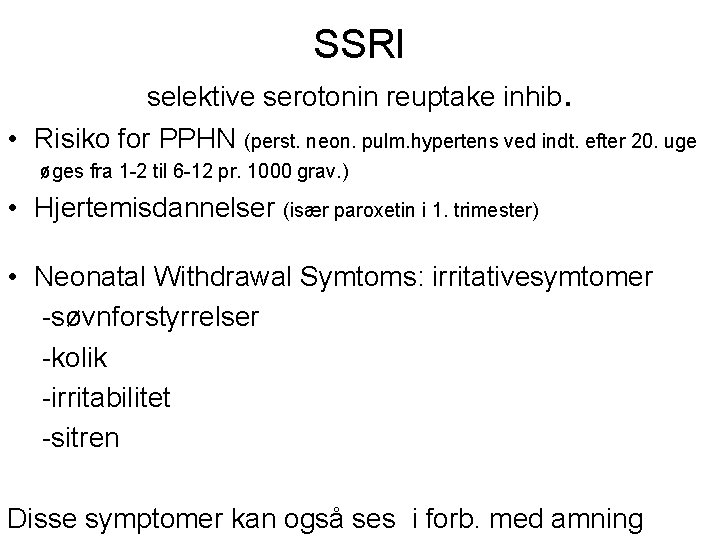 SSRI selektive serotonin reuptake inhib. • Risiko for PPHN (perst. neon. pulm. hypertens ved