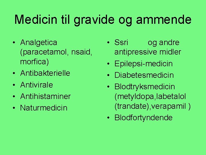 Medicin til gravide og ammende • Analgetica (paracetamol, nsaid, morfica) • Antibakterielle • Antivirale