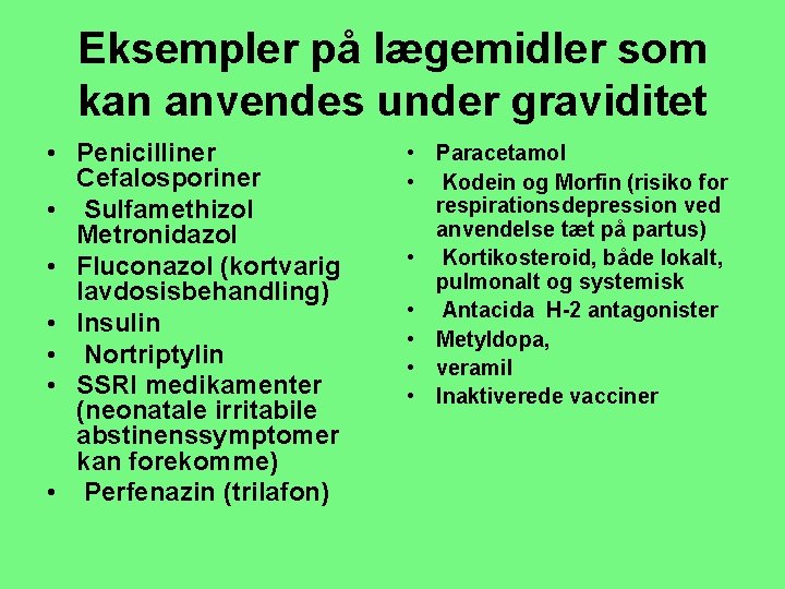 Eksempler på lægemidler som kan anvendes under graviditet • Penicilliner Cefalosporiner • Sulfamethizol Metronidazol
