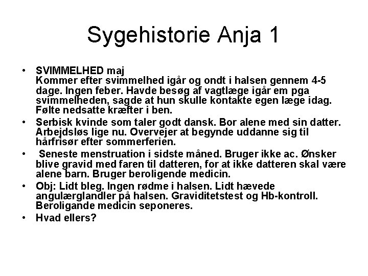 Sygehistorie Anja 1 • SVIMMELHED maj Kommer efter svimmelhed igår og ondt i halsen