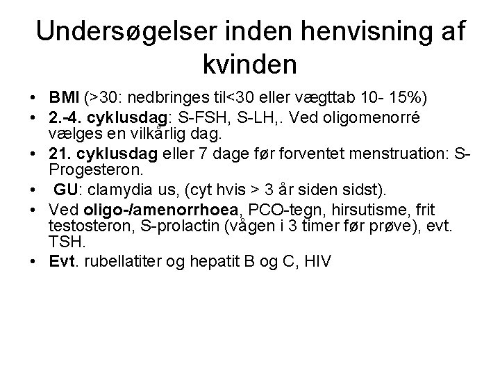 Undersøgelser inden henvisning af kvinden • BMI (>30: nedbringes til<30 eller vægttab 10 -