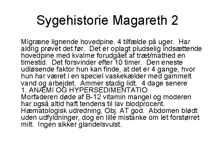 Sygehistorie Magareth 2 Migræne lignende hovedpine. 4 tilfælde på uger. Har aldrig prøvet det